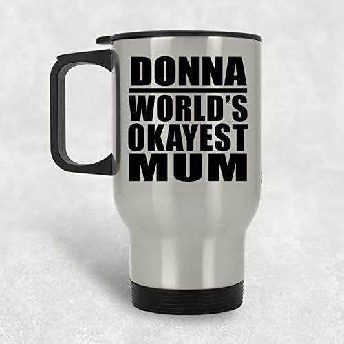 Designsify Donna's World ' s Okayest Mum, Сребърен Пътна Чаша, Изолиран Чаша от Неръждаема Стомана за 14 грама, Подаръци за рожден Ден, Годишнина, Коледа, Деня на Бащи и Майки