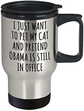 Подаръци от HollyWood & влакното наблизо от демократите с кляпом в устата си, аз просто искам да потупа котката си и да се преструва, че Обама все още в офиса, Чаша, Забавна Пътна чашата за Кафе с изолация от Неръждаема